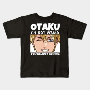 Manga Cosplay Anime Merch - Otaku I'm Not Weird Anime You're Just Boring Kids T-Shirt